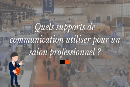 Quels supports de communication pour un salon professionnel